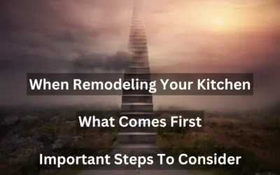 When Remodeling a Kitchen, What Comes First? Important Steps to Consider